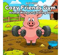 Cozy Friends Gym Coloring Book: A Fun and Relaxing Animal Workout Coloring Book for Creative Kids and Teens Who Love Outdoor Adventures and Cute ... Outdoors - A Coloring Book for Active Kids