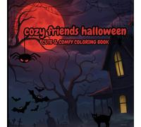 cozy friends halloween: A Halloween Coloring Book for Adults and Teens Featuring Adorably Creepy Creatures and Cozy Hygge Moments for Stress Relief and Relaxation (Cozy Spaces Coloring)