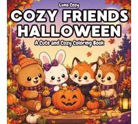 Cozy Friends Halloween Coloring Book: A Relaxing and Heartwarming Coloring Book for Adults and Teens with Cute Animal Friends Celebrating Halloween (Cozy Friends Coloring Series)