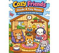 Cozy Friends Inside A Tiny House: A Cute and Cozy Coloring Book for Kids Ages 3-6
