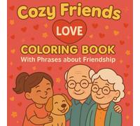 Cozy Friends Love: Coloring book for kids, teens and adults with cute and easy designs with phrases about friendship ideal for relaxation