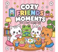 Cozy Friends Moments: Cute & Comfy Coloring Book Featuring Adorable Animal Friends, Cozy Seasons, and Sweet Everyday Adventures for Kids and Animal Lovers