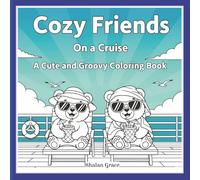Cozy Friends on a Cruise: Cute and Groovy Coloring Book for Stress Relief and Mindful Coloring. Relax and Unwind with Cozy Bear Companions on a Cruise ... (Cute and Groovy Coloring Book for All Ages)