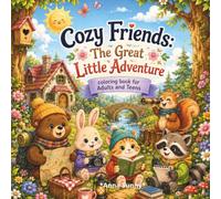Cozy Friends: The Great Little Adventure: A Cute Animal Coloring Book of Woodland Friends, Playful Scenes, and Wholesome Friendship Adventures for Adults and Teens.