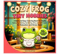 Cozy Frog Tiny Hobbies: A Bold and Easy Coloring Book for Adults featuring Baking, Gardening, Arts, and Self-Care for Relaxation and Stress Relief (Whimsical Woodland Escapes)