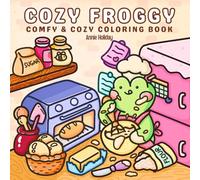 Cozy Froggy Coloring Book: Comfy & Charming Coloring Book For Adults & Teens Featuring Super Cute and Fun Frog-Themes Inspired Designs To Spark Creativity And Relaxation