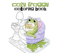 Cozy Froggy Coloring Book: Kawaii Cute Frog Illustrations for Adults, Teens & Kids: Bold & Easy Adorable Froggy Designs Featuring Whimsical Cozy ... & Creative Joy - Perfect Gift for Frog Lovers