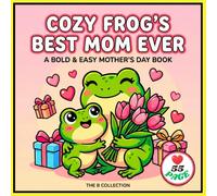 Cozy Frog's Best Mom Ever: A Bold and Easy Mother’s Day Coloring Book featuring Cute Frogs, Flowers, and Heartwarming Moments for Relaxation and Love (Whimsical Woodland Escapes)