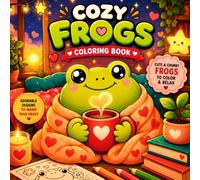 Cozy Frogs Coloring Book for Adults: 25 Cute & Cozy Frog Illustrations with Bold Lines, Big Spaces and Relaxing Designs for Stress Relief and Creative Fun (Cozy Animals Coloring Books)