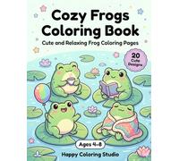 Cozy Frogs Coloring Book for Kids Ages 4-8: Cute and Relaxing Frog Coloring Pages: Adorable Kawaii Frogs in Cozy Pond Scenes with Easy and Fun Designs for Stress-Free Coloring