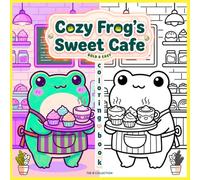 Cozy Frog's Sweet Cafe: A Bold and Easy Coloring Book | Relaxing Kawaii Bakery Scenes, Cute Coffee Shop Environments, and Stress Relief Adventures ... Teens, and Kids) (Whimsical Woodland Escapes)