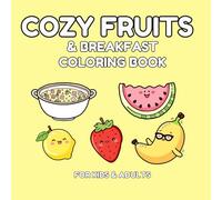 Cozy Fruits & Breakfast Coloring Book: 50 Cute Fruit and Breakfast Scenes - Fun and Relaxing Designs for All Ages