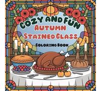 Cozy & Fun Autumn Stained Glass Coloring Book for Everyone: Cozy Seasonal Coloring Pages Featuring Woodland Animals, Pumpkins, Leaves, and Scenic Designs