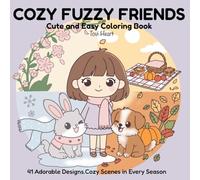 Cozy Fuzzy Friends: Cute and Easy Coloring Book for Adults and Teens Featuring a Girl and Her Animal Friends in Cozy Scenes for Every Season