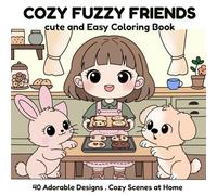 Cozy Fuzzy Friends: Cute and Easy Coloring Book for Adults and Teens Featuring Relaxing Cozy Home Moments with Adorable Fuzzy Animal Friends