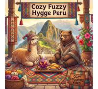 Cozy Fuzzy Hygge Peru: Bold & Easy Line Art Design Coloring Book | Relaxing Retreats, South American Cultural Scenes, Cute Animal Travel Adventures | ... Fuzzy Hygge World Travel for Stress Relief)