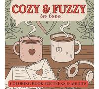 Cozy & Fuzzy in Love: Coloring Book for Teens & Adults: Sweet Everyday Moments, Cozy Love Scenes and Heart Mandalas for Relaxation