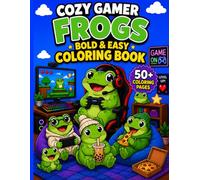 Cozy Gamer Frog Coloring Book: 50+ Bold and Easy Coloring Pages with Cute Gamer Frogs, Cozy Gaming Rooms, Snacks, Controllers, Chill Vibes & Relaxing Fun