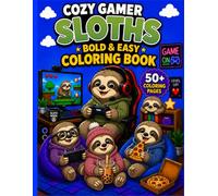 Cozy Gamer Sloth Coloring Book: 50+ Bold and Easy Coloring Pages with Cute Gamer Sloths, Cozy Gaming Rooms, Snacks, Controllers, Chill Vibes & Relaxing Fun