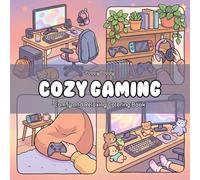Cozy Gaming: Comfy and Relaxing Coloring Book for Adults & Teens Featuring Cozy Gaming Corners and Chill Moments (Cozy Coloring)