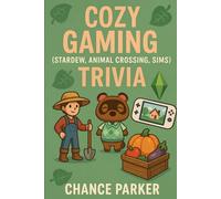 Cozy Gaming Trivia: 800+ Relaxing & Fun Questions from Stardew Valley, Animal Crossing & The Sims