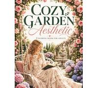 Cozy Garden Aesthetic Coloring Book: 40 Relaxing Garden Scenes Featuring Flower-Filled Cottages, Greenhouses, Tea Moments, Reading Escapes, Garden ... for Adults (The Cozy Aesthetic Collection)
