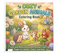 Cozy Garden Animals Coloring Book: Cute and Relaxing Garden Animal Coloring Pages for Adults, Teens, and Kids (Cute Animal Coloring Books for Kids)