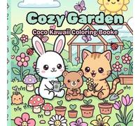 Cozy Garden: Coco Kawaii Coloring Book: 30 Adorable Animals, Flowers and Cozy Garden Scenes for Relaxing Fun
