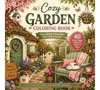Cozy Garden Coloring Book: 40 Relaxing Nature Scenes with Charming Cottages, Blooming Flowers, Peaceful Gardens, and Cute Animal Friends for Adults and Teens