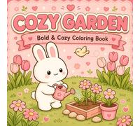 Cozy Garden Coloring Book: 45 Unique Bold and Cozy Coloring Pages with Cute Animals, Flowers, Plants, Garden Tools, and Relaxing Nature Scenes for All Ages