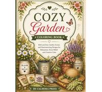 Cozy Garden Coloring Book: Bold and Easy Garden Scenes and Floral Designs for Relaxation, Stress Relief and Creative Calm (Bold & Cozy Coloring)