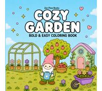 Cozy Garden: Coloring Book for Adults and Kids, Bold and Easy, Simple and Big Designs for Relaxation Featuring Cozy Gardens, Flowers, Greenhouses, ... Birdhouses, Butterflies, Mushrooms, and More