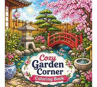 Cozy Garden Corner Coloring Book: Relaxing Garden Scenes with Flowers and Plants, Cute Aesthetic Spaces and Bold Easy Designs for Stress Relief and ... (Comfort Corner Retreat Coloring Series)