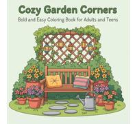 Cozy Garden Corners: A Bold and Easy Coloring Book of Relaxing Garden Scenes for Adults and Teens (Nature Nooks Coloring Series)