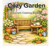 Cozy Garden Corners: A Calm & Relaxing Coloring Book with Peaceful Garden Corners for Stress Relief and Mindful Relaxation