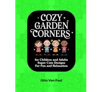 Cozy Garden Corners Coloring Book: for Children and Adults Super Cute Designs for Fun and Relaxation