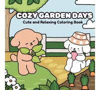 Cozy Garden Days : Coloring Book for Kids and Adults: Relaxing coloring pages filled with cozy joy (The Cozy Critter: Cute & Cozy Coloring Book)