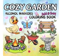 Cozy Garden: Easy & Bold Coloring Book for Alcohol Markers: Relaxing Nature-Inspired Designs for Stress Relief & Creativity; Cute, Comfy & Calming Adult Coloring Pages (Cozy Coloring Collection)