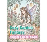 Cozy Garden Fantasy Coloring Book for Adults: Whimsical Gardens, Fairies and Magical Creatures | Relaxing Coloring Pages for Women and Stress Relief