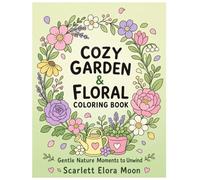 Cozy Garden & Floral Coloring Book: Relaxing Nature Scenes with Flowers, Butterflies and Peaceful Garden Moments for Stress Relief (Cozy Life Coloring Series)