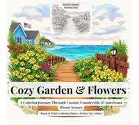 Cozy Garden & Flowers: A Coloring Journey Through Coastal, Countryside & Americana Bloom Scenes | Black & White Garden Line Art for Adults