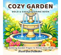Cozy Garden: Garden Bold and Easy Coloring Book for Adults and Teens | Stress-Free Garden Scenes for Relaxation, Mindfulness & Calm