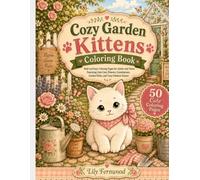 Cozy Garden Kittens: A Cute and Relaxing Coloring Book of Cats, Flowers, Greenhouses, Garden Paths, and Peaceful Outdoor Scenes