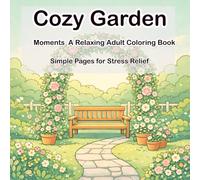 Cozy Garden Moments: A Relaxing Adult Coloring Book with 39 Simple Pages for Stress Relief