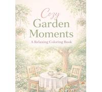 Cozy Garden Moments: A Relaxing Coloring Book for Adults - 31 Detailed Scenes of Secret Gardens, Greenhouses, Flower Nooks & Peaceful Afternoons