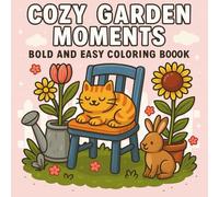 Cozy Garden Moments: Bold and Easy Coloring Book: A Relaxing Collection of Cute Garden Scenes with Cats, Bunnies, Flowers, and Cozy Outdoor Fun - ... Adults (Bold & Easy Coloring Books Series)