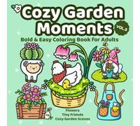 Cozy Garden Moments: Bold and Easy Coloring Book for Adults and Teens with Flowers, Cute Animals, and Relaxing Garden Scenes