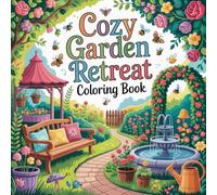 Cozy Garden Retreat Coloring Book: cozy garden retreat relaxation women book, cozy garden retreat stress relief adults book, cozy garden retreat focus ... garden retreat relaxation kids coloring book