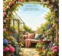 Cozy Garden Retreats Coloring Book for Adults: Relaxing Flower Gardens, Greenhouses, Patio Tea Corners, Plant Shelves, and Peaceful Outdoor Spaces to Color (Relaxing Coloring Series)