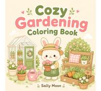 Cozy gardening coloring book: Cute and Easy Garden Scenes for Kids and Adults Featuring Flowers, Plants, Tiny Greenhouses, Cozy Corners, and Adorable Animal Friends